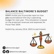 Graphic with balancing scales and the following text: Balance Baltimore's Budget. BBMR invites you to provide input on how to balance the operating budget. Submit by your budget by January 23rd, 2023.